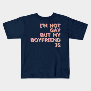 I'm Not Gay But My Boyfriend Is / Humorous Slogan Design Kids T-Shirt